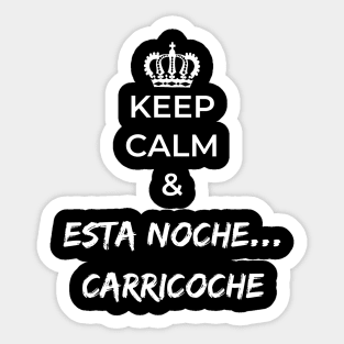 keep calm and esta noche carricoche Sticker